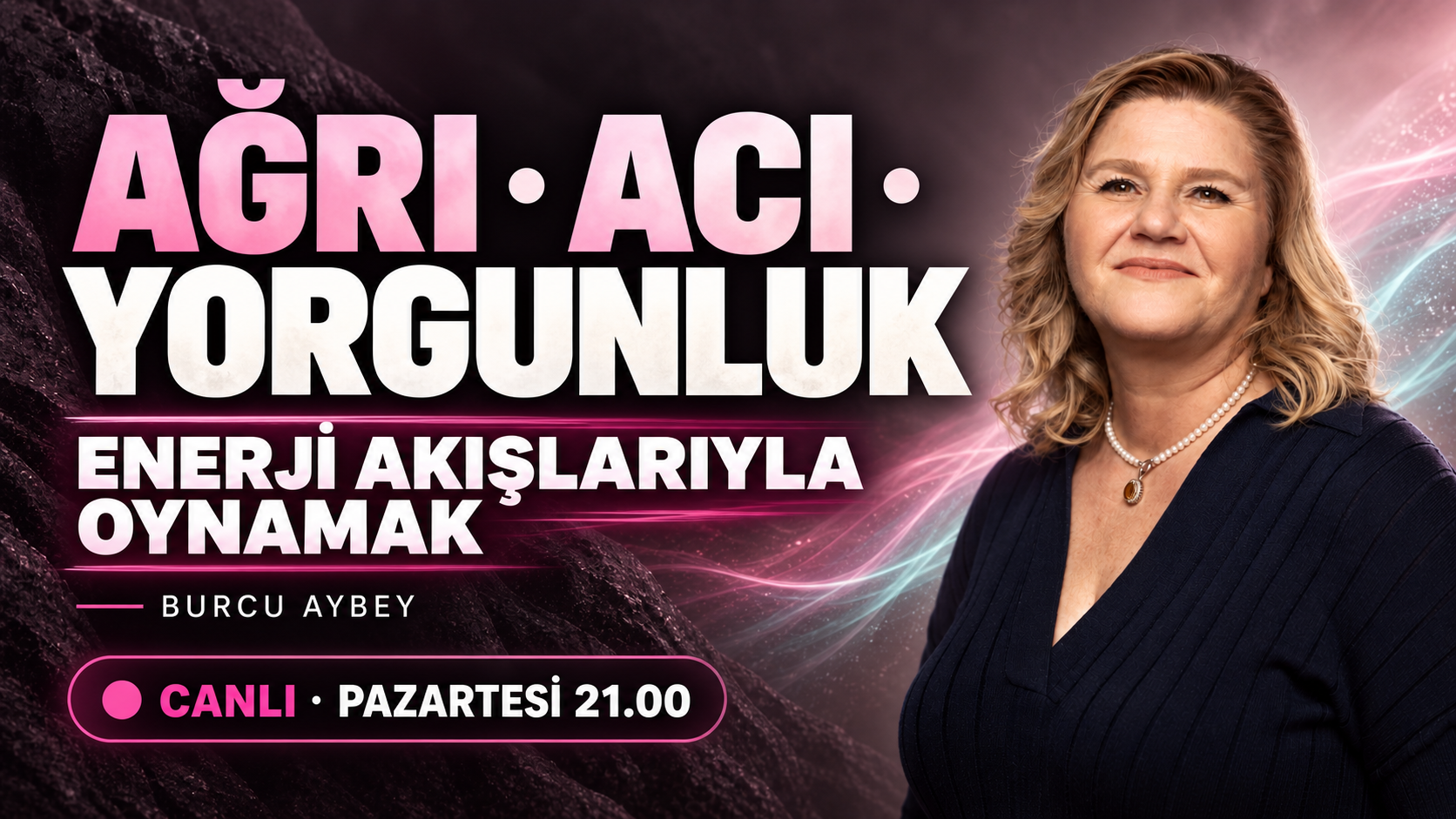 Ağrı, acı ve yorgunluk — Enerji akışlarıyla oynamak; Burcu Aybey canlı yayın kapağı
